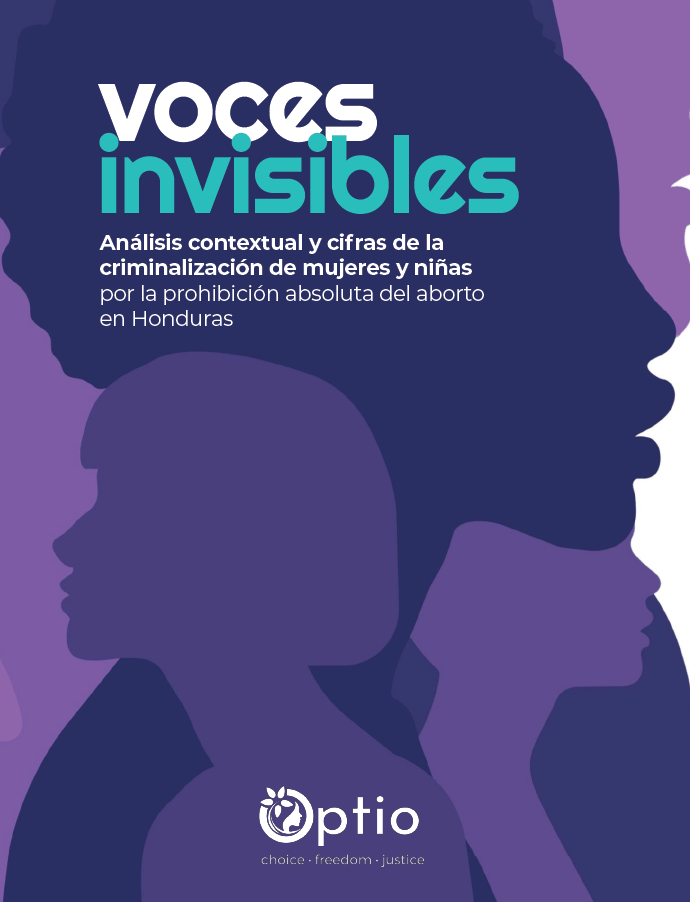 Invisible Voices: Contextual Analysis and Data on the Criminalization of Women and Girls Due to the Absolute Abortion Ban in Honduras